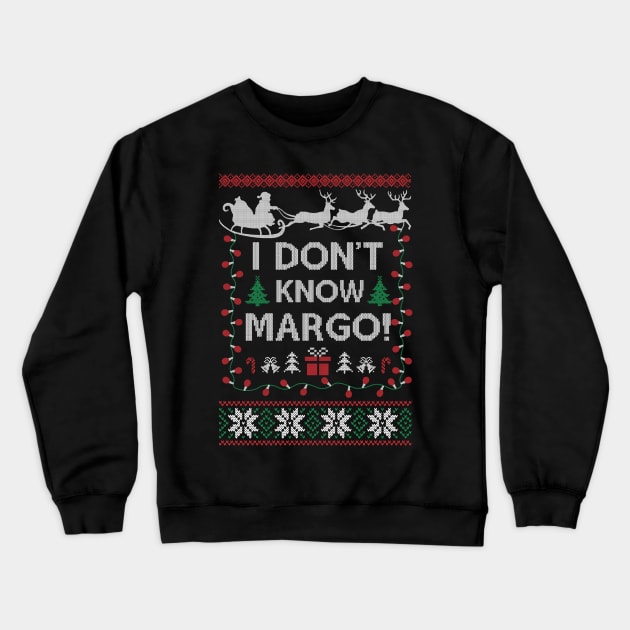 Ugly Funny Christmas I Don't Know Margo Matching Gift Men Women Crewneck Sweatshirt by SloanCainm9cmi